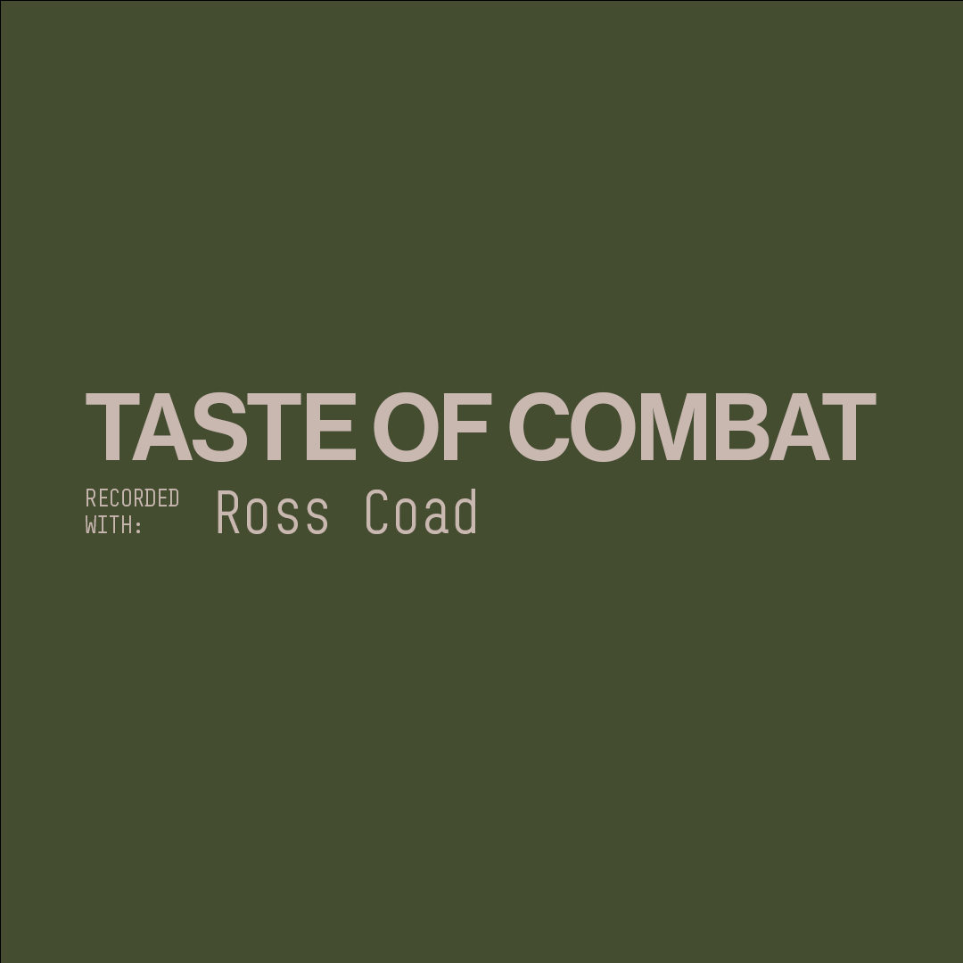 A khaki green background with the text 'Taste of Combat, recorded with Ross Coad' in the centre. The text is a cream colour. 